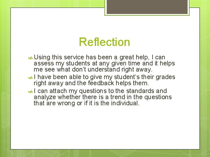 Reflection Using this service has been a great help, I can assess my students