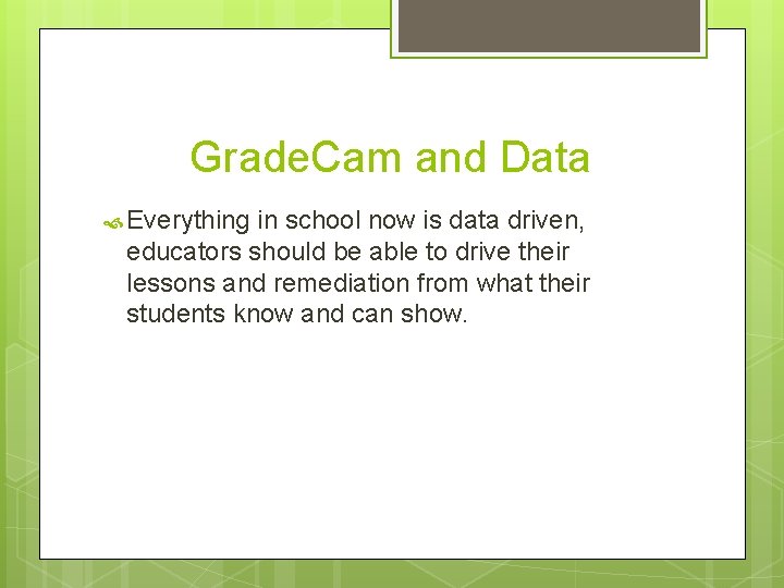 Grade. Cam and Data Everything in school now is data driven, educators should be
