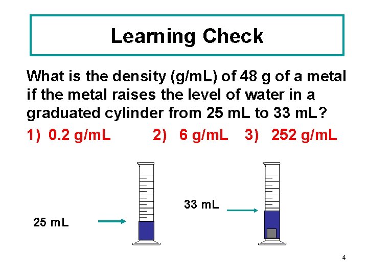 Learning Check What is the density (g/m. L) of 48 g of a metal