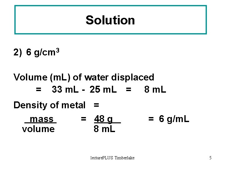 Solution 2) 6 g/cm 3 Volume (m. L) of water displaced = 33 m.
