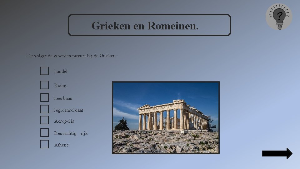 Grieken en Romeinen. De volgende woorden passen bij de Grieken : handel Rome heerbaan