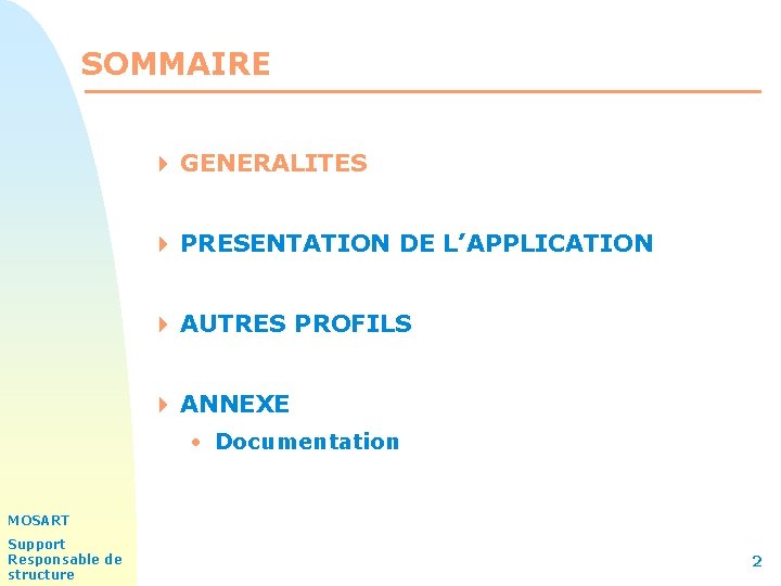 SOMMAIRE 4 GENERALITES 4 PRESENTATION DE L’APPLICATION 4 AUTRES PROFILS 4 ANNEXE • Documentation