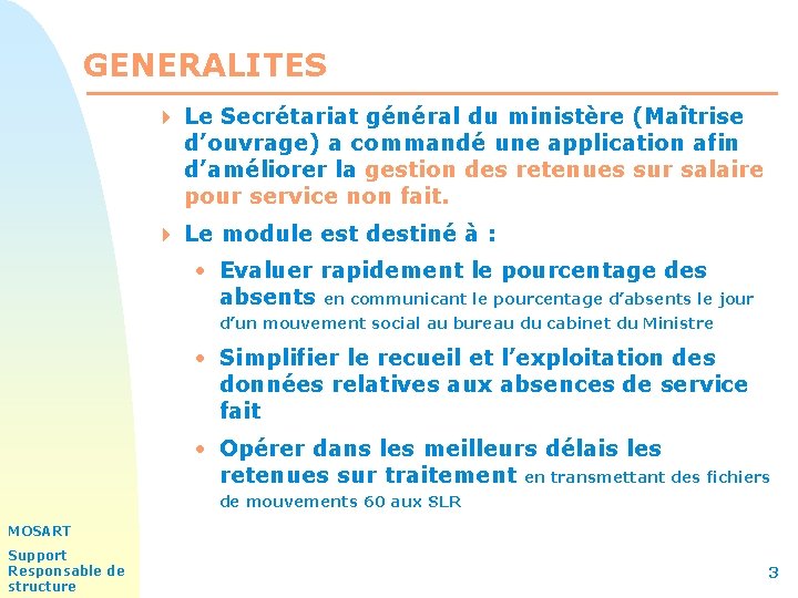 GENERALITES 4 Le Secrétariat général du ministère (Maîtrise d’ouvrage) a commandé une application afin