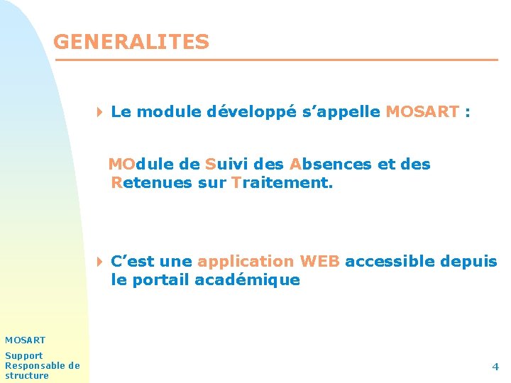 GENERALITES 4 Le module développé s’appelle MOSART : MOdule de Suivi des Absences et