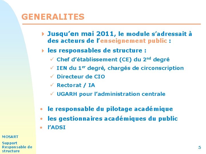 GENERALITES 4 Jusqu’en mai 2011, le module s’adressait à des acteurs de l’enseignement public