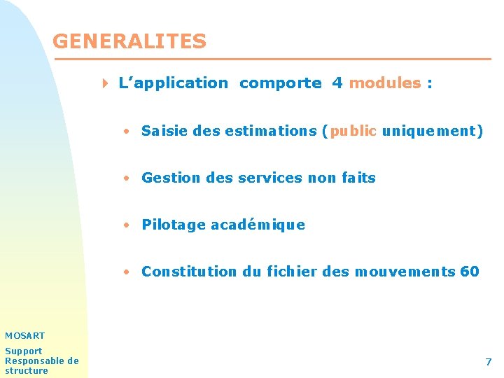GENERALITES 4 L’application comporte 4 modules : • Saisie des estimations (public uniquement) •