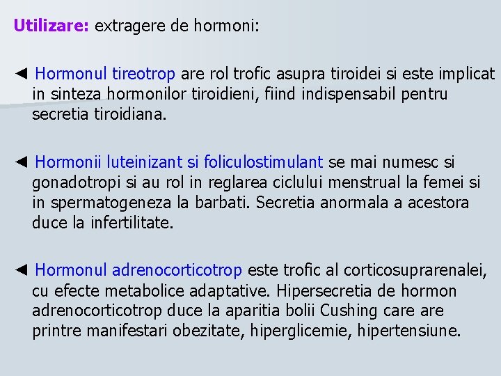 Utilizare: extragere de hormoni: ◄ Hormonul tireotrop are rol trofic asupra tiroidei si este