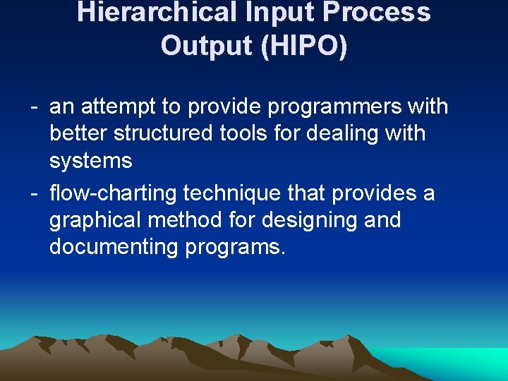 Hierarchical Input Process Output (HIPO) - an attempt to provide programmers with better structured