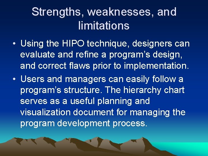 Strengths, weaknesses, and limitations • Using the HIPO technique, designers can evaluate and refine