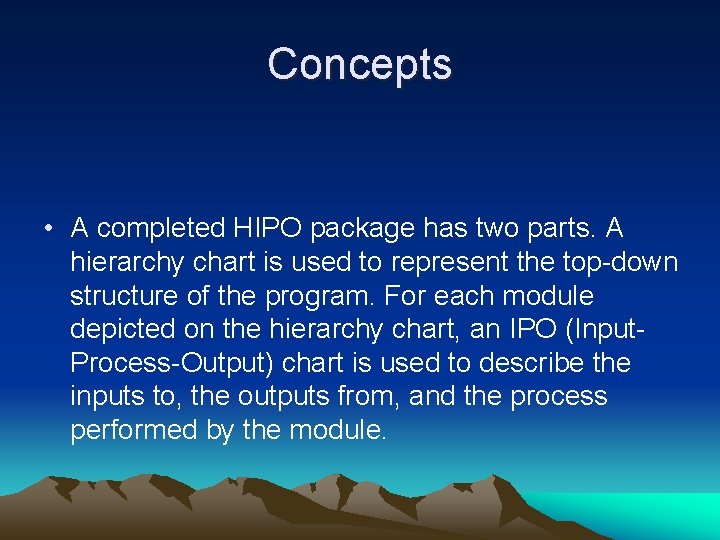 Concepts • A completed HIPO package has two parts. A hierarchy chart is used
