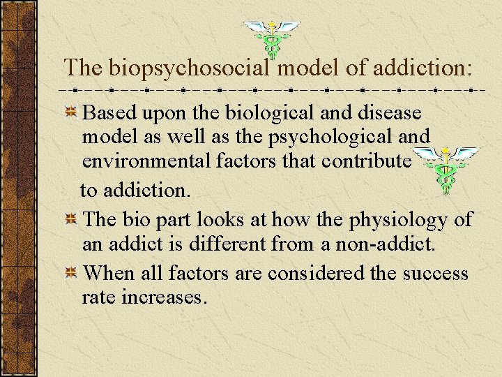 The biopsychosocial model of addiction: Based upon the biological and disease model as well