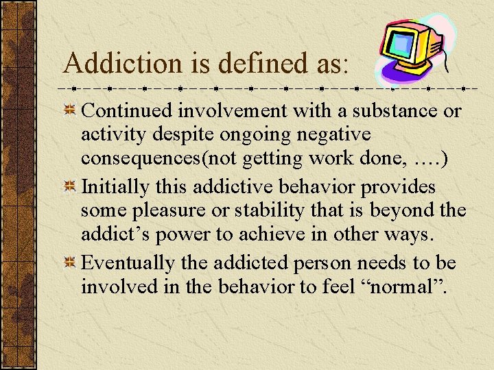 Addiction is defined as: Continued involvement with a substance or activity despite ongoing negative