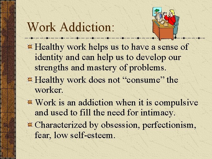 Work Addiction: Healthy work helps us to have a sense of identity and can