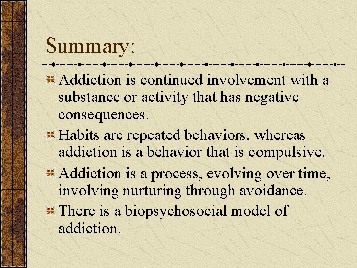Summary: Addiction is continued involvement with a substance or activity that has negative consequences.