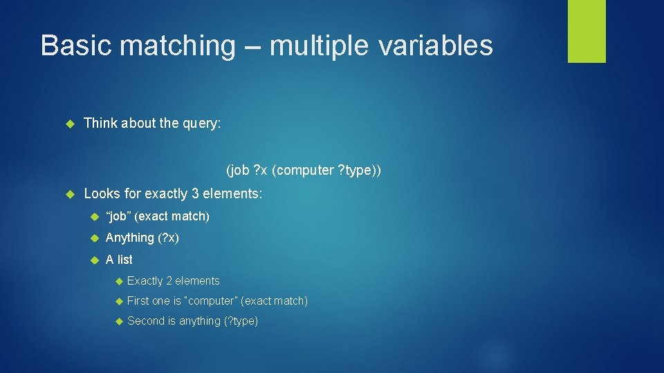 Basic matching – multiple variables Think about the query: (job ? x (computer ? Basic matching – multiple variables Think about the query: (job ? x (computer ?