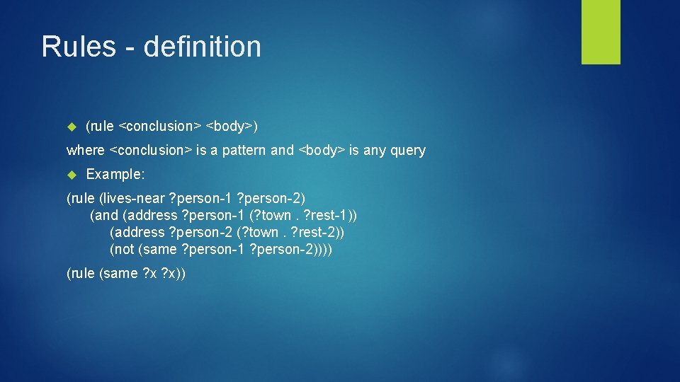 Rules - definition (rule <conclusion> <body>) where <conclusion> is a pattern and <body> is Rules - definition (rule <conclusion> <body>) where <conclusion> is a pattern and <body> is