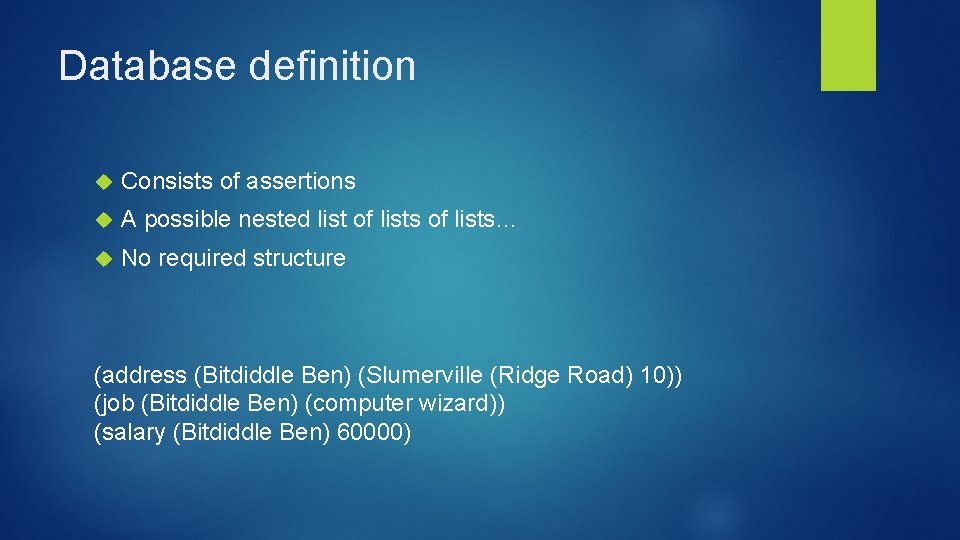 Database definition Consists of assertions A possible nested list of lists… No required structure Database definition Consists of assertions A possible nested list of lists… No required structure