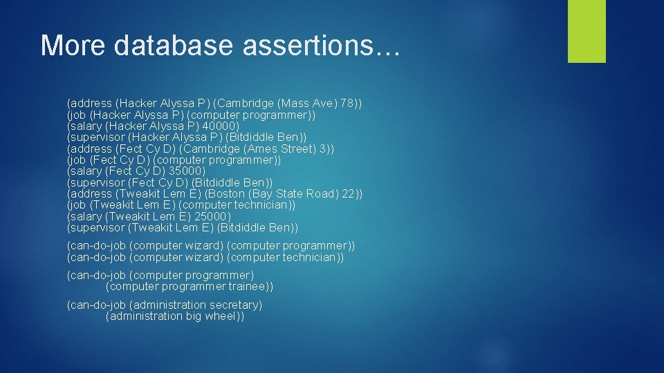 More database assertions… (address (Hacker Alyssa P) (Cambridge (Mass Ave) 78)) (job (Hacker Alyssa More database assertions… (address (Hacker Alyssa P) (Cambridge (Mass Ave) 78)) (job (Hacker Alyssa