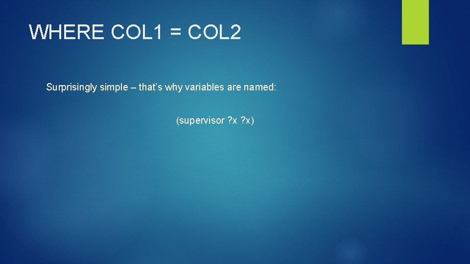 WHERE COL 1 = COL 2 Surprisingly simple – that’s why variables are named: WHERE COL 1 = COL 2 Surprisingly simple – that’s why variables are named: