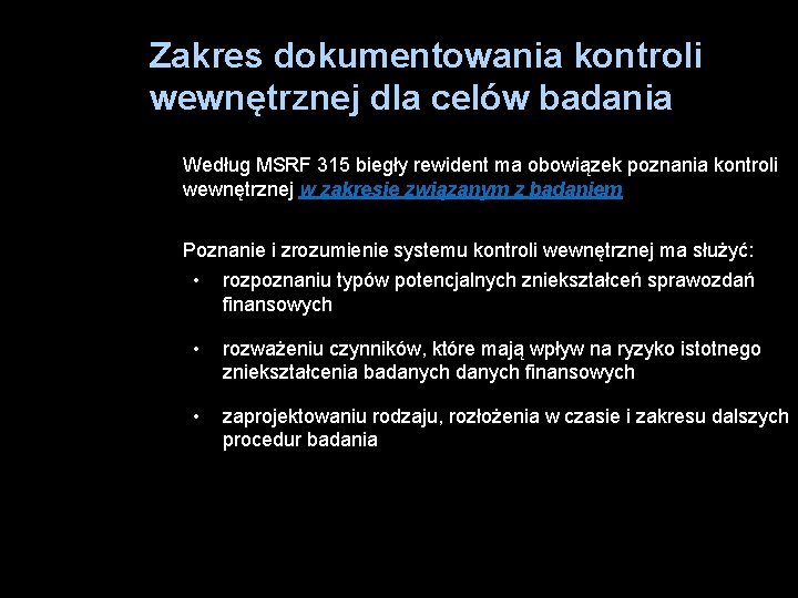 Zakres dokumentowania kontroli wewnętrznej dla celów badania Według MSRF 315 biegły rewident ma obowiązek