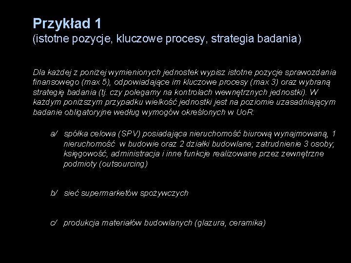 Przykład 1 (istotne pozycje, kluczowe procesy, strategia badania) Dla każdej z poniżej wymienionych jednostek