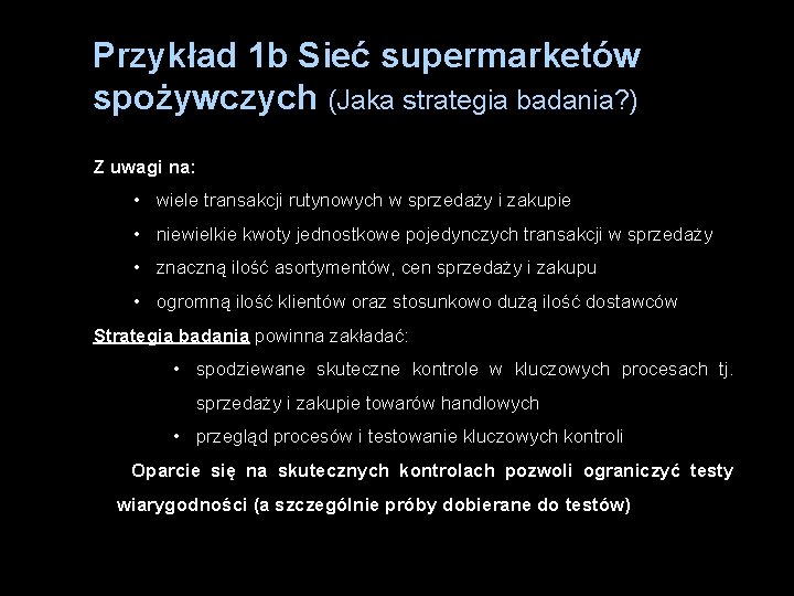 Przykład 1 b Sieć supermarketów spożywczych (Jaka strategia badania? ) Z uwagi na: •