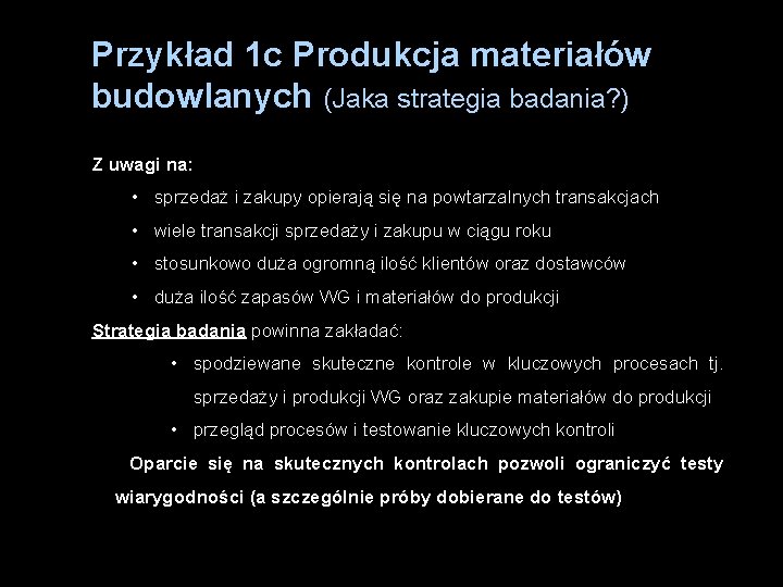 Przykład 1 c Produkcja materiałów budowlanych (Jaka strategia badania? ) Z uwagi na: •