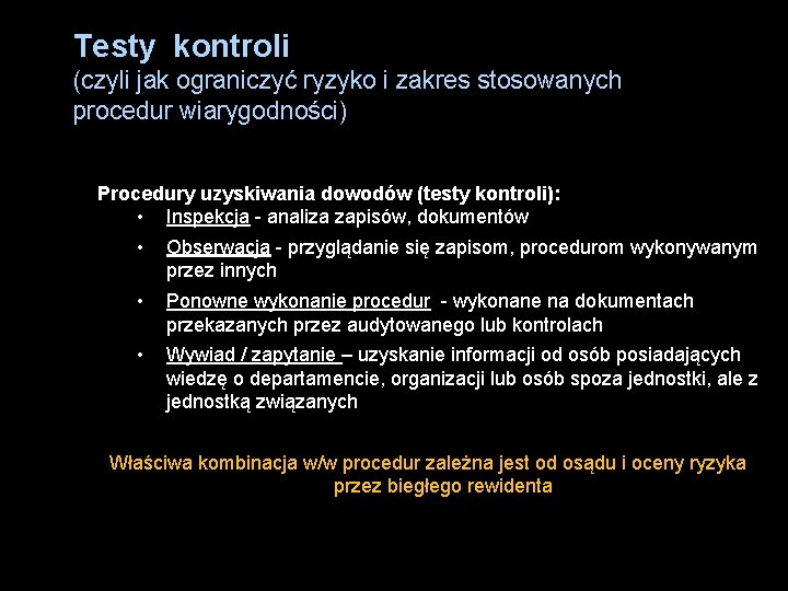 Testy kontroli (czyli jak ograniczyć ryzyko i zakres stosowanych procedur wiarygodności) Procedury uzyskiwania dowodów