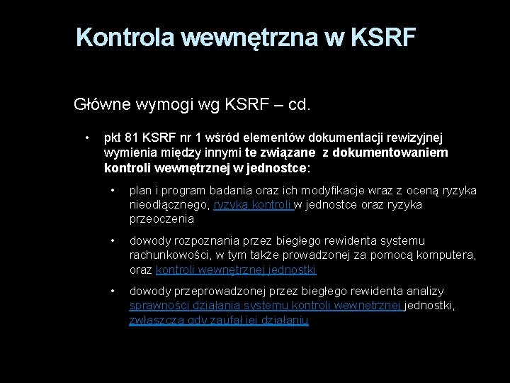 Kontrola wewnętrzna w KSRF Główne wymogi wg KSRF – cd. • pkt 81 KSRF