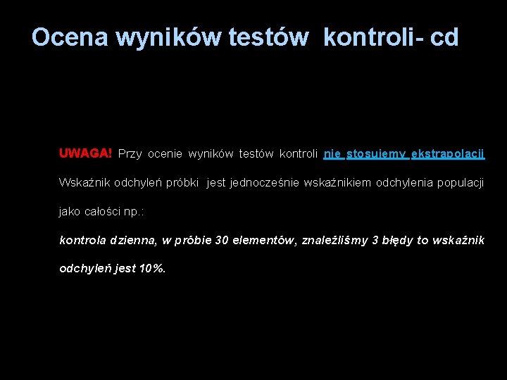 Ocena wyników testów kontroli- cd UWAGA! Przy ocenie wyników testów kontroli nie stosujemy ekstrapolacji