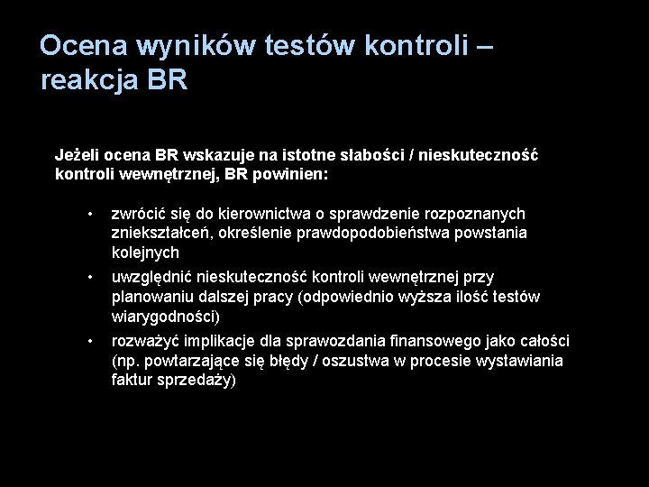 Ocena wyników testów kontroli – reakcja BR Jeżeli ocena BR wskazuje na istotne słabości