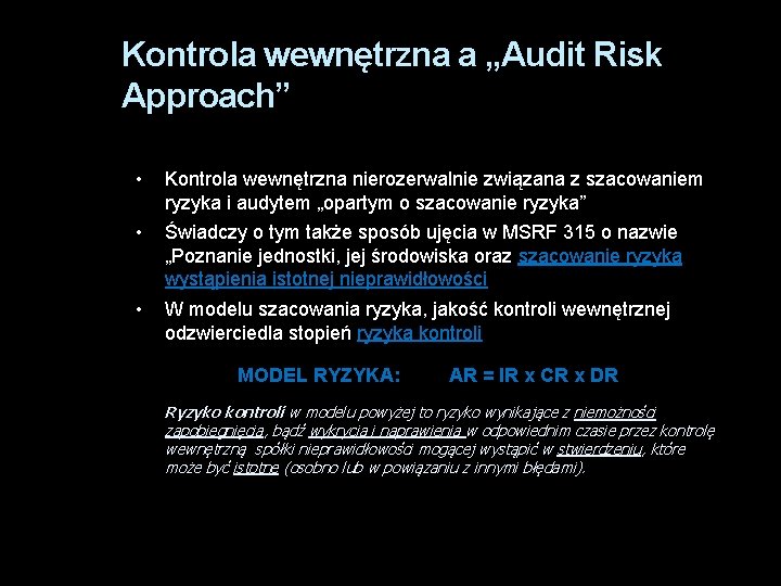 Kontrola wewnętrzna a „Audit Risk Approach” • Kontrola wewnętrzna nierozerwalnie związana z szacowaniem ryzyka