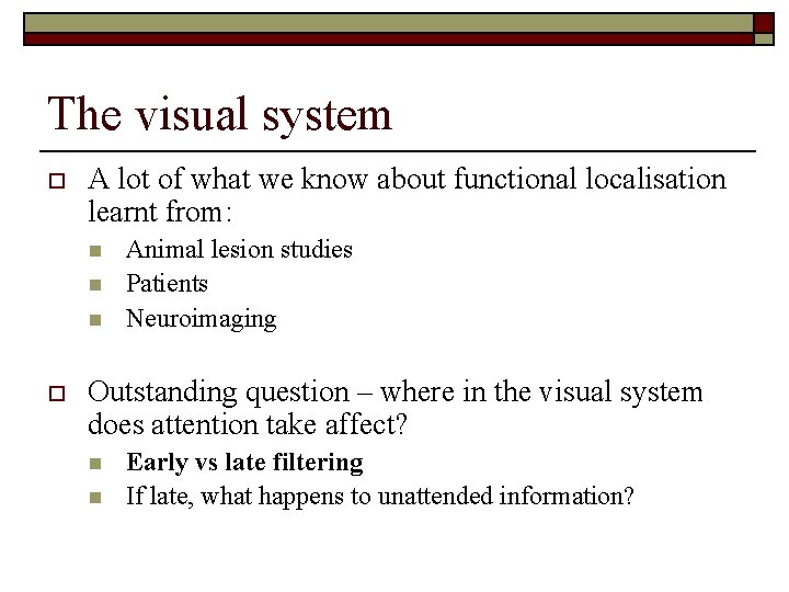 The visual system o A lot of what we know about functional localisation learnt