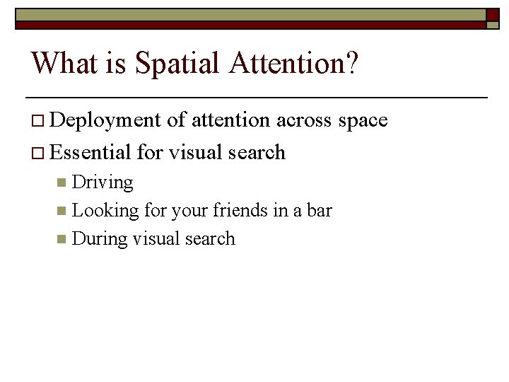 What is Spatial Attention? o Deployment of attention across space o Essential for visual