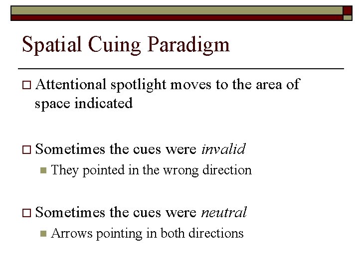 Spatial Cuing Paradigm o Attentional spotlight moves to the area of space indicated o