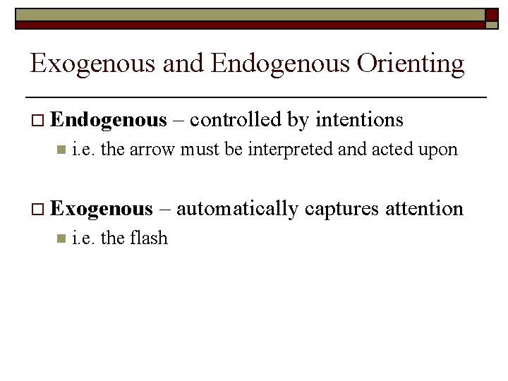 Exogenous and Endogenous Orienting o Endogenous n i. e. the arrow must be interpreted