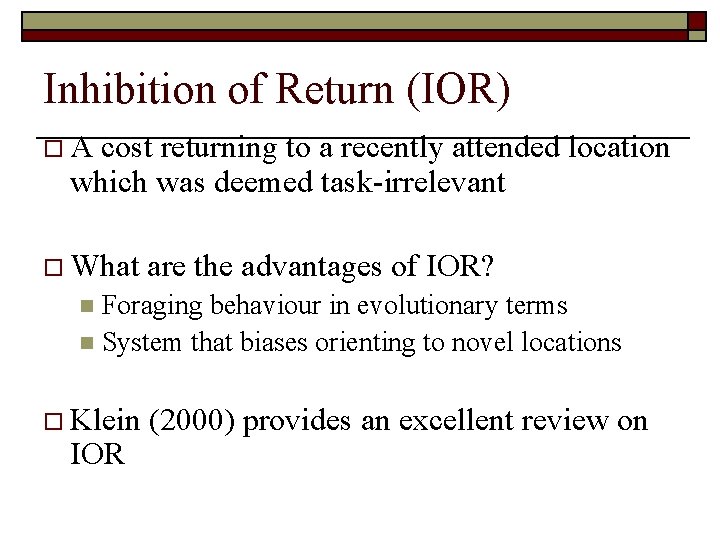 Inhibition of Return (IOR) o. A cost returning to a recently attended location which