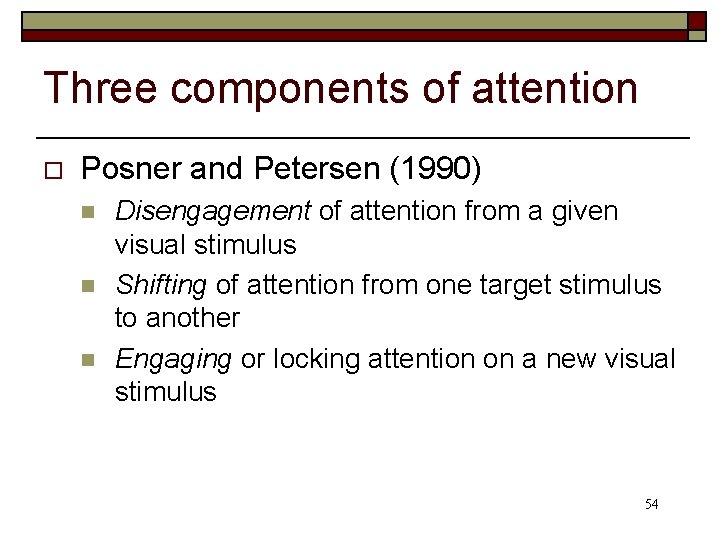 Three components of attention o Posner and Petersen (1990) n n n Disengagement of