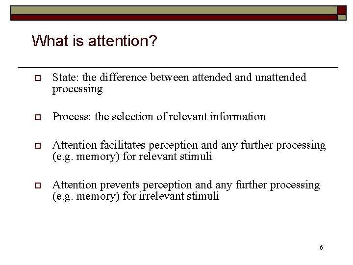 What is attention? o State: the difference between attended and unattended processing o Process: