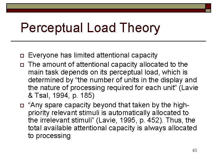 Perceptual Load Theory o o o Everyone has limited attentional capacity The amount of