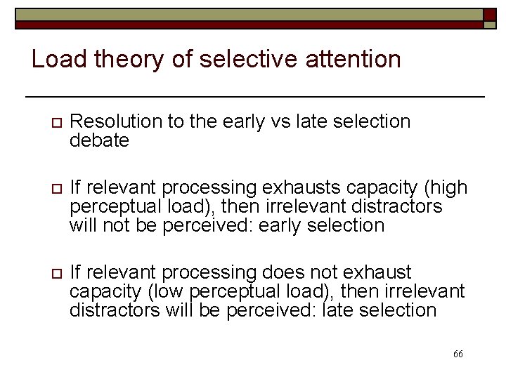 Load theory of selective attention o Resolution to the early vs late selection debate