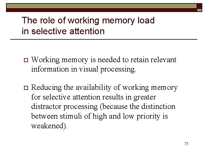 The role of working memory load in selective attention o Working memory is needed