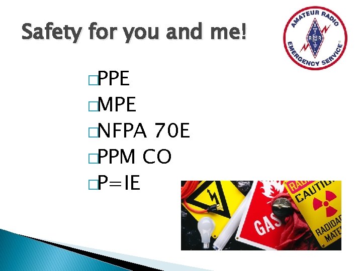 Safety for you and me! �PPE �MPE �NFPA 70 E �PPM CO �P=IE 