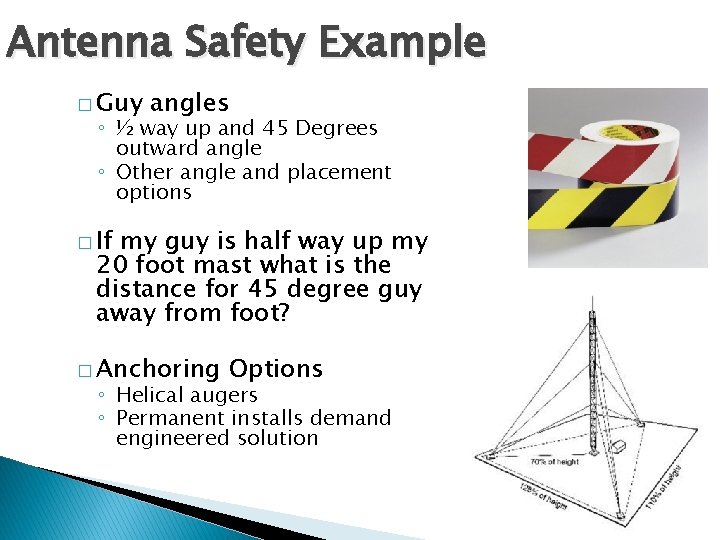 Antenna Safety Example � Guy angles ◦ ½ way up and 45 Degrees outward