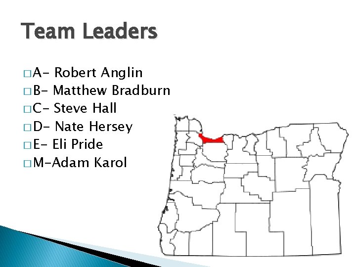 Team Leaders � A- Robert Anglin � B- Matthew Bradburn � C- Steve Hall