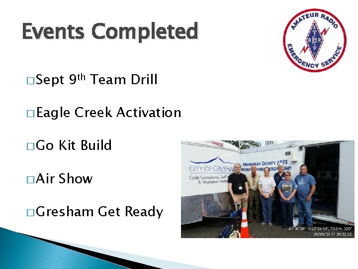Events Completed � Sept 9 th Team Drill � Eagle Creek Activation � Go