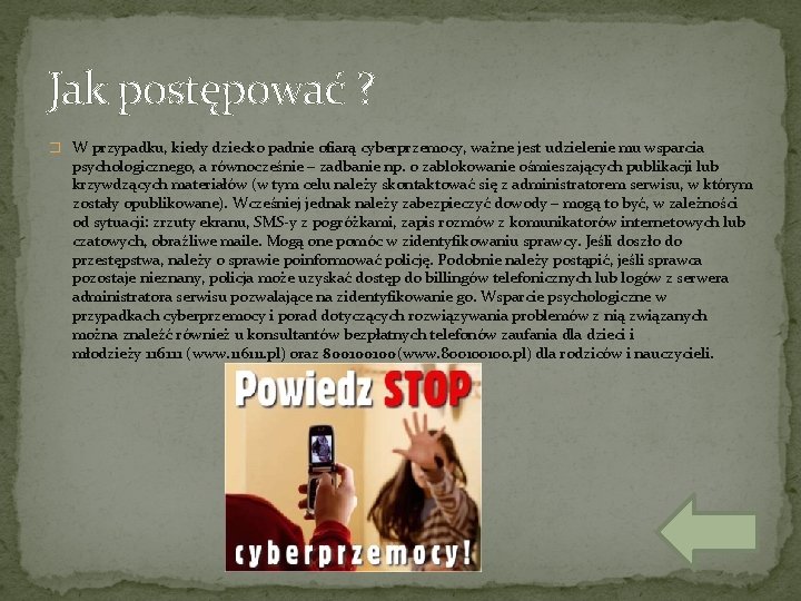 Jak postępować ? � W przypadku, kiedy dziecko padnie ofiarą cyberprzemocy, ważne jest udzielenie