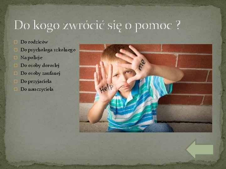 Do kogo zwrócić się o pomoc ? � Do rodziców � Do psychologa szkolnego