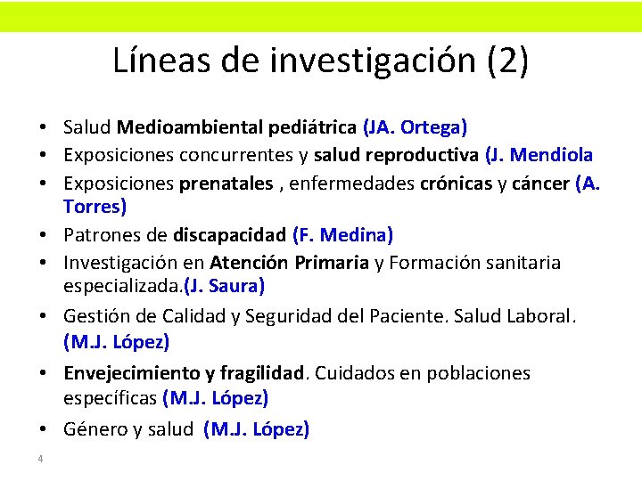 Líneas de investigación (2) • Salud Medioambiental pediátrica (JA. Ortega) • Exposiciones concurrentes y