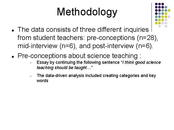 Methodology The data consists of three different inquiries from student teachers: pre-conceptions (n=28), mid-interview